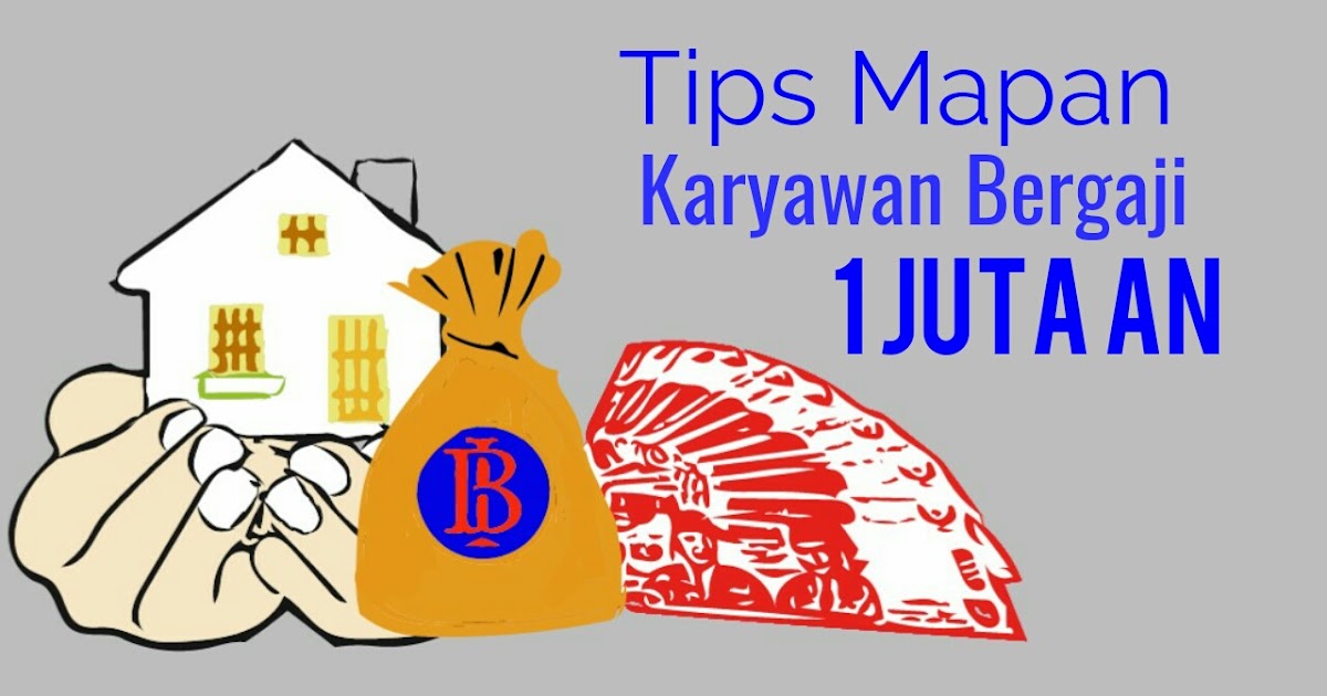 Mengatur Gaji 1 Juta Tiap Bulan Bagi Karyawan Baru Simak Yuk Travelpiknik