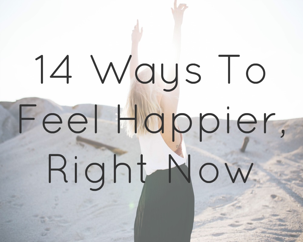 14 Ways To Feel Happier, Right Now