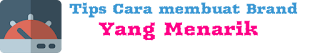 Tips Cara membuat Brand atau Merek produk Menarik Bagi Calon Pelanggan | tips Tips Cara membuat Brand atau Merek produk Menarik Bagi Calon Pelanggan | tips