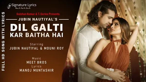 Dil Galti Kar Baitha Hai Lyrics - Jubin Nautiyal | Mouni Roy | Meet Bros | Manoj Muntashir | Danish Sabri