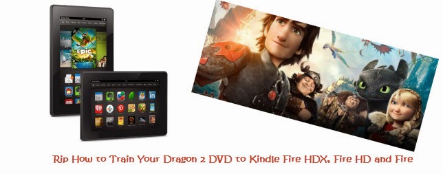 Rip How to Train Your Dragon 2 DVD to Kindle Fire HDX, Fire HD and Fire