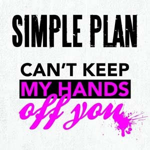 Simple Plan - Can't Keep My Hands Off Lyrics | Letras | Lirik | Tekst | Text | Testo | Paroles - Source: mp3junkyard.blogspot.com