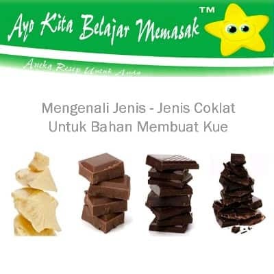 Mengenali Jenis Jenis Coklat Untuk Bahan Membuat Kue Ayo Belajar Masak Mengenali Jenis Jenis Coklat Untuk Bahan Membuat Kue Ayo Belajar Masak