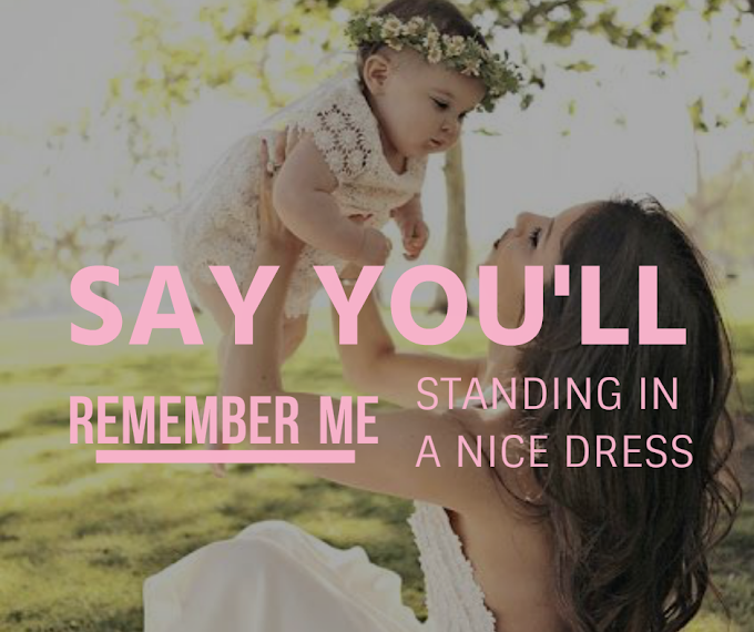 MORENO | SAY YOU'LL REMEMBER ME STANDING IN A NICE DRESS