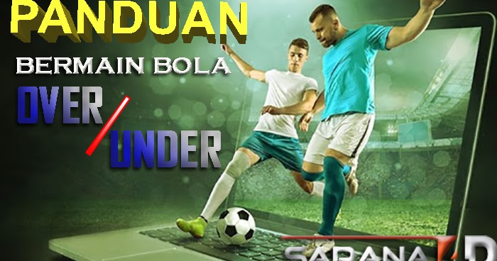 PANDUAN CARA BERMAIN BOLA OVER/UNDER
