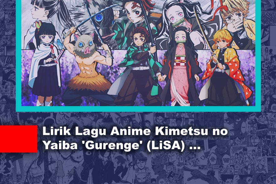 Lirik Lagu Anime Kimetsu no Yaiba 'Gurenge' (LiSA)