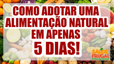 COMO ADOTAR UMA ALIMENTAÇÃO NATURAL E PREVENIR DOENÇAS