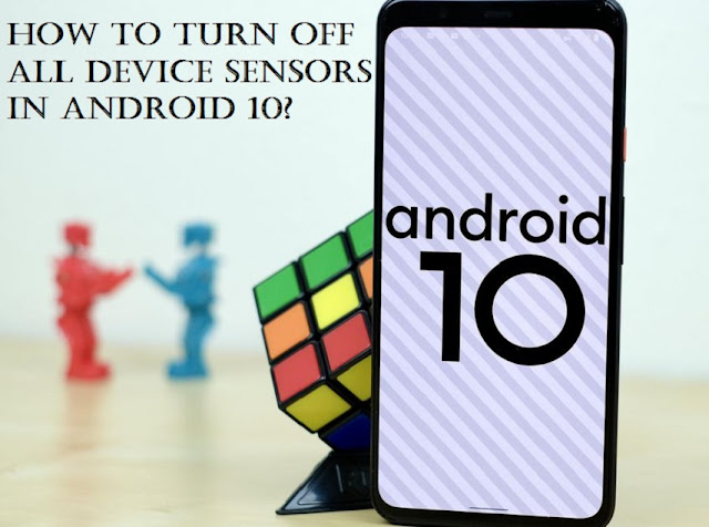 How to Turn Off All Device Sensors in Android 10?