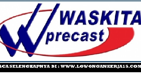Lowongan Kerja Terbaru PT Waskita Beton Precast Tbk Minimal SMA SMK D3