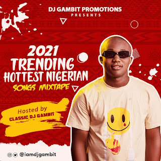 MIXTAPE: DJ Gambit – 2021 Trending Hottest Nigerian Songs Mix | @iamdjgambit MIXTAPE: DJ Gambit – 2021 Trending Hottest Nigerian Songs Mix | @iamdjgambit