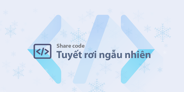 Share code hiệu ứng tuyết rơi ngẫu nhiên trang trí Noel cho blog/website