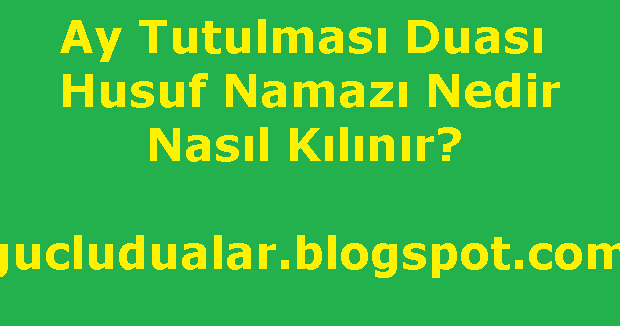 faydali dualar ay tutulmasi duasi husuf namazi nedir nasil kilinir faydali dualar ay tutulmasi duasi husuf namazi nedir nasil kilinir
