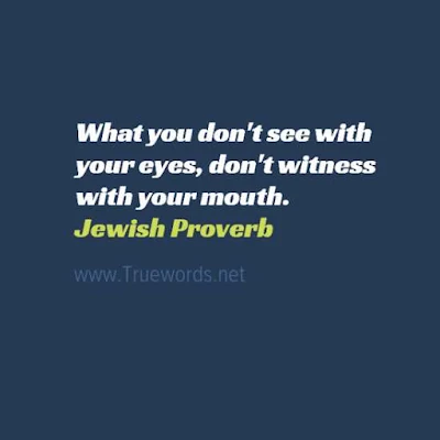 What you don't see with your eyes, don't witness with your mouth