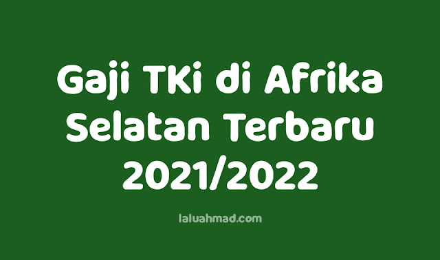 Gaji TKi di Afrika Selatan Terbaru 2021/2022 Gaji TKi di Afrika Selatan Terbaru 2021/2022