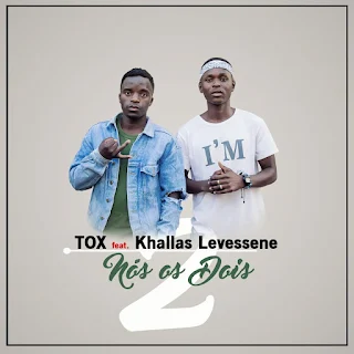Tox  Feat. Khallas Levessene - Nós os Dois