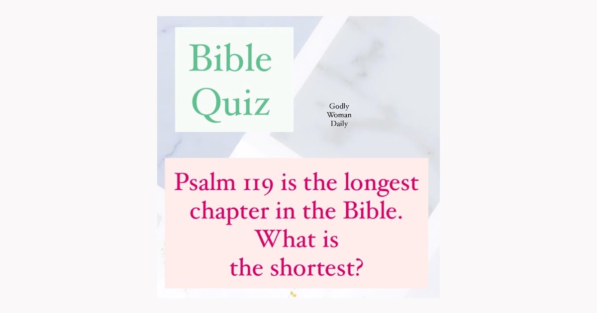 Psalm 119 is the longest chapter in the Bible. What is the shortest? BIBLE QUIZ