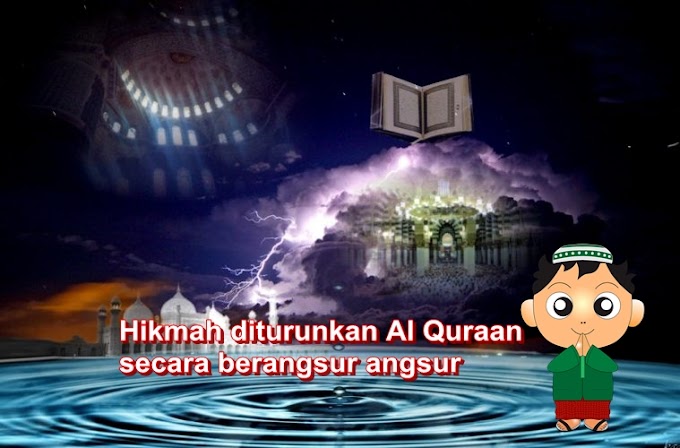 Hikmah diturunkan Al Quraan secara berangsur angsur