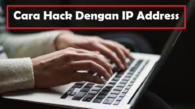 Cara Hack Dengan IP Address