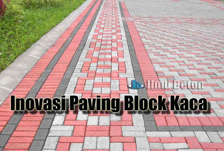 Inovasi Paving Block Dengan Serbuk Kaca Daur Ulang Ilmu Inovasi Paving Block Dengan Serbuk Kaca Daur Ulang Ilmu