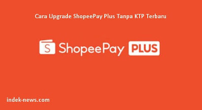 gambar Cara Upgrade ShopeePay Plus Tanpa KTP Terbaru