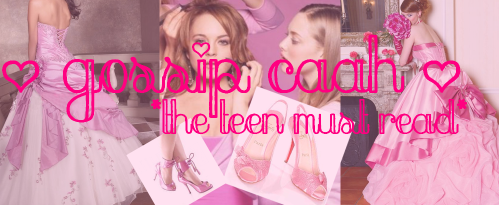 * ♥ *Gossip Caah* • *The Teen Must Read* ♥ *