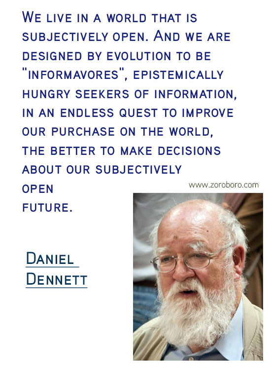 Daniel C. Dennett Quotes. Inspirational Quotes, Daniel C. Dennett Science/Evolution Quotes, Daniel C. Dennett Free-will Quotes, Daniel C. Dennett Happiness Quotes, Purpose Quotes, Daniel C. Dennett Life Quotes. Daniel Dennett Philosophy