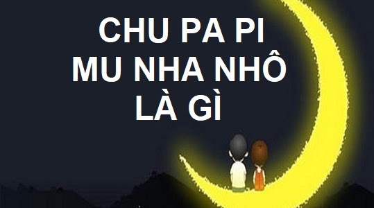 Chu pa pi mô nha nhố nghĩa là gì? Chu papi muñeño