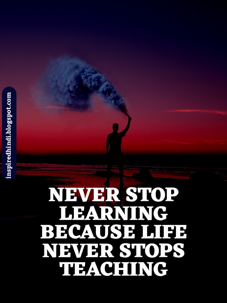 NEVER STOP LEARNING BECAUSE LIFE NEVER STOPS TEACHING.