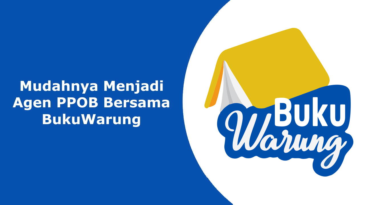 Mudahnya Menjadi Agen PPOB Bersama BukuWarung Mudahnya Menjadi Agen PPOB Bersama BukuWarung