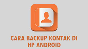 Cara Backup Kontak Android Dengan Mudah dan Cepat