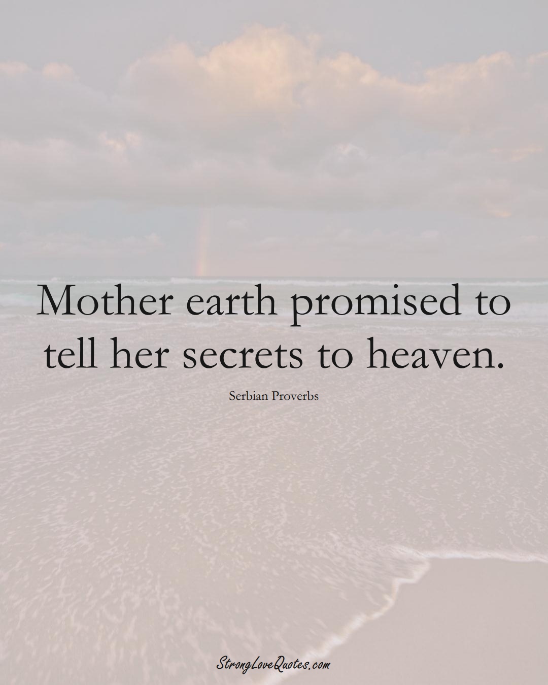 Mother earth promised to tell her secrets to heaven. (Serbian Sayings);  #EuropeanSayings