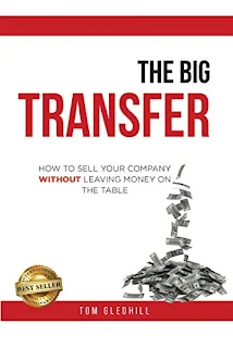 The Big Transfer: How to Sell Your Company Without Leaving Money on the Table by Tom Gledhill