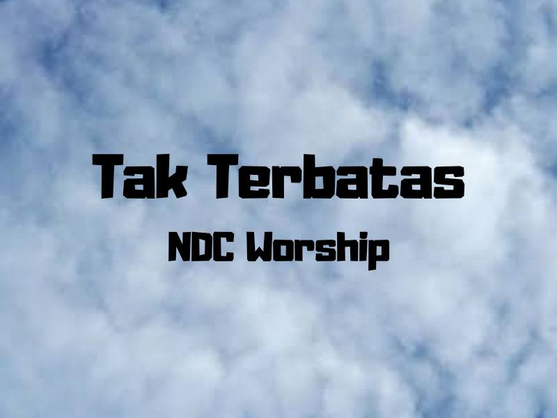 Lirik dan Kunci Lagu Tak Terbatas (NDC Worship) [C] Ayo