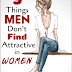 LADIES: Here Are 9 Things That Men Don’t Find Attractive In Women (#3 Will Shock You!)