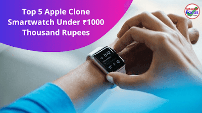 Top 5 Apple Clone Smartwatch Under ₹1000 Thousand Rupees
