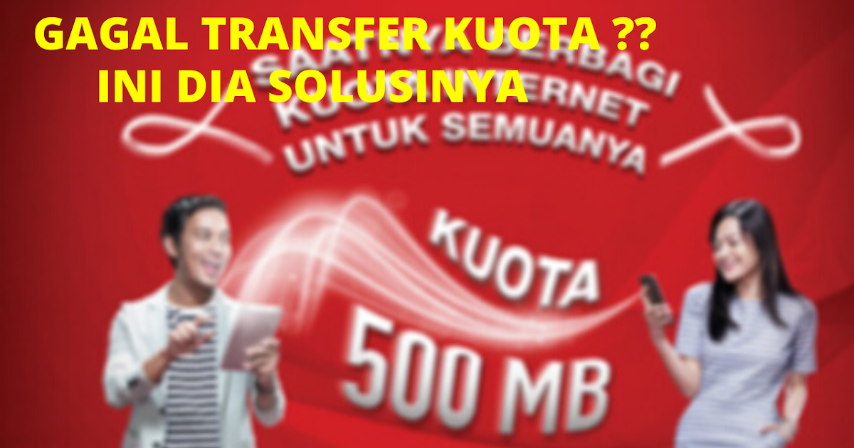 Gagal Transfer Kuota Telkomsel (Penyebab dan Solusinya ...