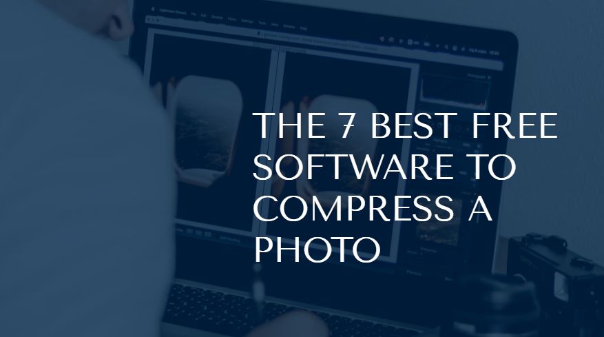 THE 7 BEST FREE SOFTWARE TO COMPRESS A PHOTO