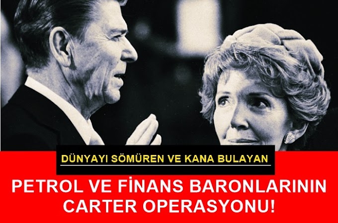 DÜNYAYI SÖMÜREN VE KANA BULAYAN PETROL-FİNANS BARONLARININ CARTER OPERASYONU!