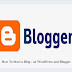 How To Start a Blog - on WordPress and Blogger
