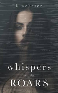 Whispers and the Roars by K Webster