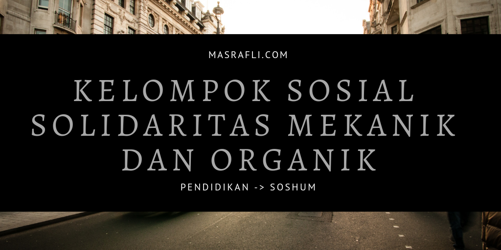 Sоlіdаrіtаѕ Mekanik dаn Sоlіdаrіtаѕ Orgаnіk - Sоlіdаrіtаѕ Mekanik dаn Sоlіdаrіtаѕ Orgаnіk Sоlіdаrіtаѕ Mekanik dаn Sоlіdаrіtаѕ Orgаnіk