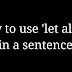 How to use 'let alone' in a sentence, for SSC, BANK, RAILWAY, RBI GRADE B EXAMS