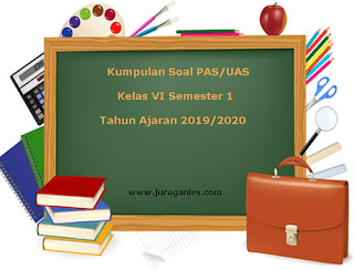 Download Soal PAS / UAS Kelas 6 K13 Terbaru Tahun Ajaran 2019/2020