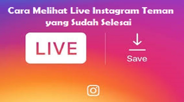 Cara Melihat Live Instagram Teman yang Sudah Selesai 2022 - Cara1001
