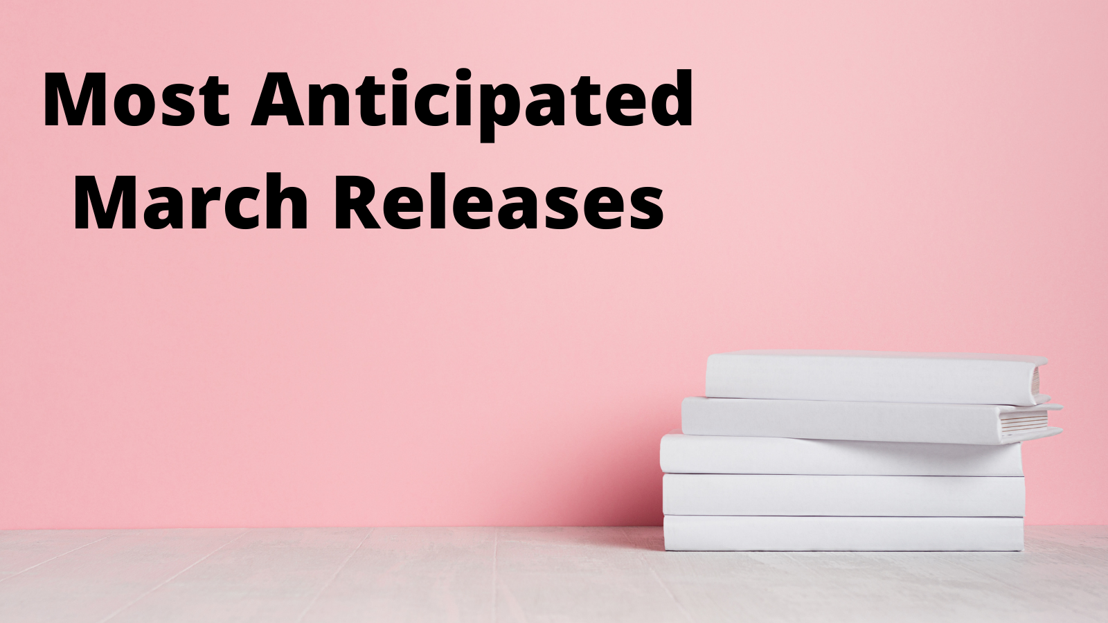 Most Anticipated Releases of the Month: March 2021