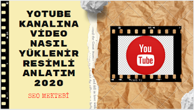 Youtube Kanalına Video Nasıl Yüklenir Resimli Anlatım 2020
