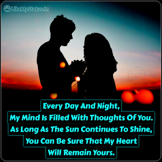 Every Day And Night, My Mind Is Filled With Thoughts Of You. As Long As The Sun Continues To Shine, You Can Be Sure That My Heart Will Remain Yours.