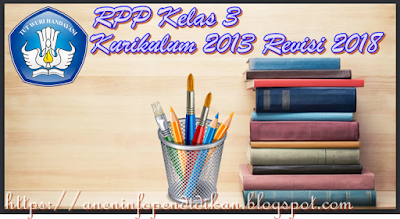 [ Download ] RPP Kelas 3 Kurikulum 2013 Revisi 2018 Sekolah Dasar (SD) | Info Pendidikan
