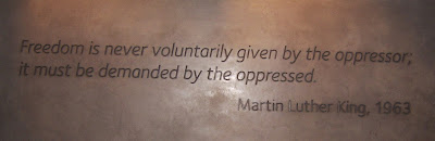 inscription Freedom is never given voluntarily by the oppressor;  It must be demanded by the oppressed.  Martin Luther King, 1963