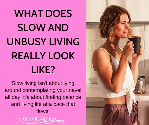 Slow living isn't about lying around contemplating your navel all day, it's about finding balance and living life at a pace that flows.
